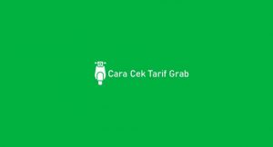 √ 10 Cara Cek Tarif Grab 2021 : GrabCar, GrabFood & GrabBike