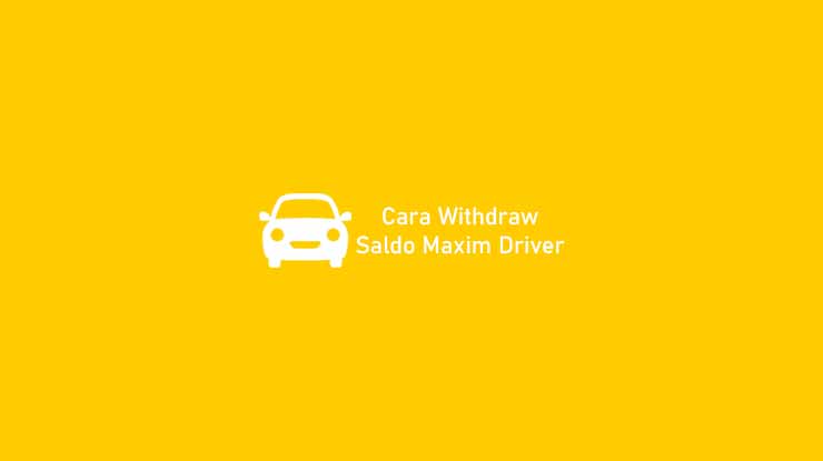 Cara Withdraw Saldo Maxim Driver