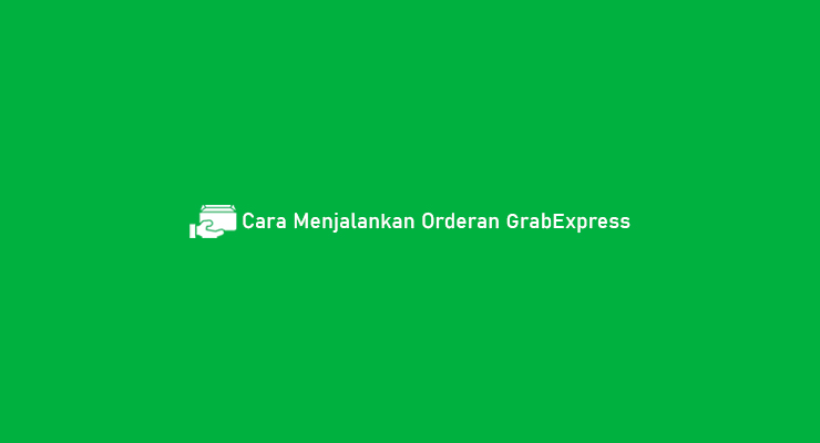 Cara Menjalankan Orderan GrabExpress
