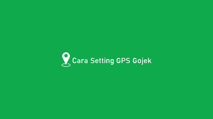 Cara Setting GPS Gojek