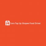 Cara Top Up Shopee Food Driver
