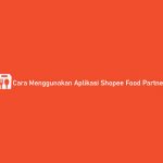 Cara Menggunakan Aplikasi Shopee Food Partner