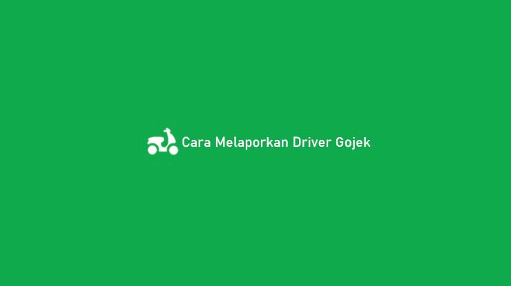 Cara Melaporkan Driver Gojek