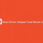 Akun Driver Shopee Food Belum Aktif