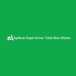 Aplikasi Gojek Driver Tidak Bisa Dibuka