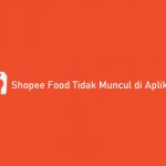 Shopee Food Tidak Muncul di Aplikasi