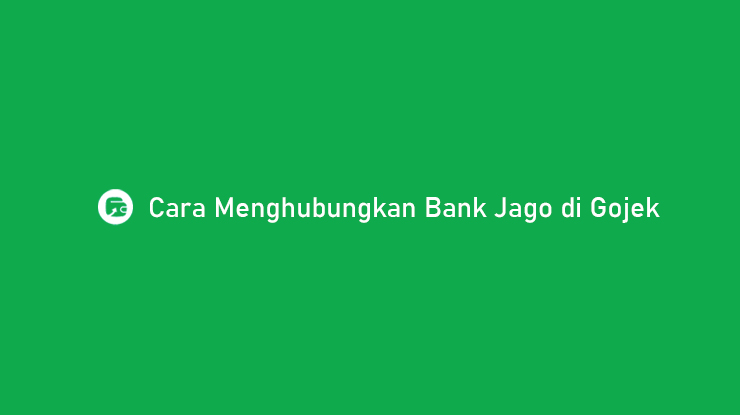 Cara Menghubungkan Bank Jago di Gojek