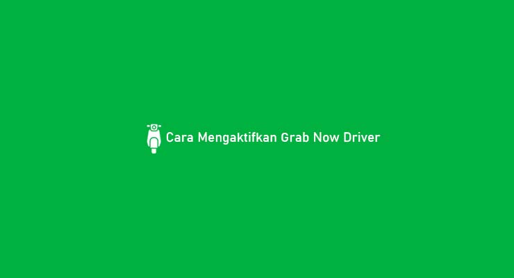Cara Mengaktifkan Grab Now Driver