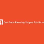 Cara Ganti Rekening Shopee Food Driver