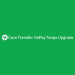 Cara Transfer GoPay Tanpa Upgrade