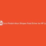 Cara Pindah Akun Shopee Food Driver ke HP Lain