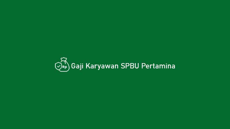 √ Gaji Karyawan SPBU Pertamina : Operator, Training & POM Mini