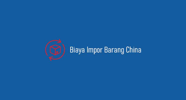 Biaya Impor Barang China