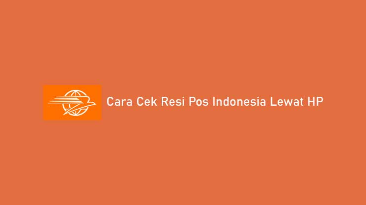Cara Cek Resi Pos Indonesia Lewat HP