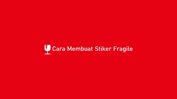 Cara Membuat Stiker Fragile