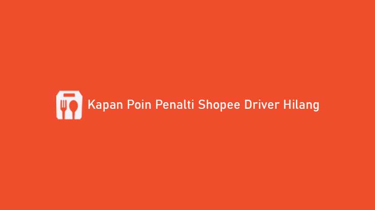 Kapan Poin Penalti Shopee Driver Hilang
