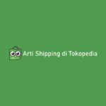 Arti Shipping di Tokopedia