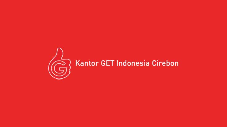 Kantor GET Indonesia Cirebon : Alamat, No. Telp & Jam Kerja