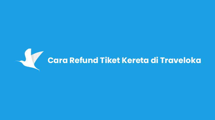 Cara Refund Tiket Kereta di Traveloka