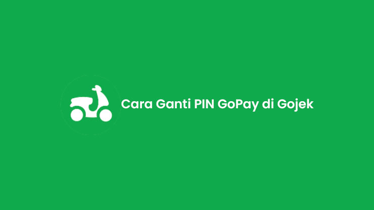 Cara Ganti PIN GoPay di Gojek