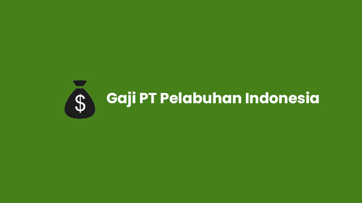 Gaji PT Pelabuhan Indonesia